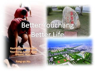 Kaohsiung Municipal  Youchang Junior High School, ROC. Fang-yuHu. 