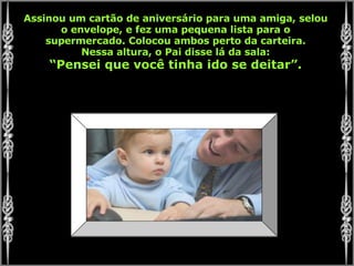 Assinou um cartão de aniversário para uma amiga, selou o envelope, e fez uma pequena lista para o supermercado. Colocou ambos perto da carteira. Nessa altura, o Pai disse lá da sala: “ Pensei que você tinha ido se deitar”. 