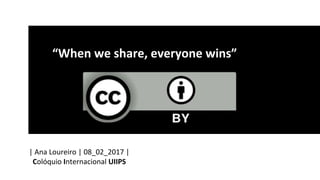“When we share, everyone wins”
| Ana Loureiro | 08_02_2017 |
Colóquio Internacional UIIPS
 