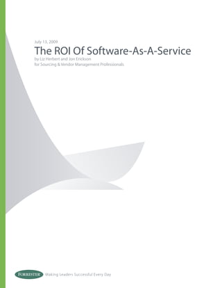 July 13, 2009

The ROI Of Software-As-A-Service
by Liz Herbert and Jon Erickson
for Sourcing & Vendor Management Professionals




      Making Leaders Successful Every Day
 