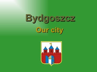 Bydgoszcz Our city 