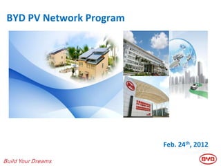 BYD PV Network Program




                         Feb. 24th, 2012
 