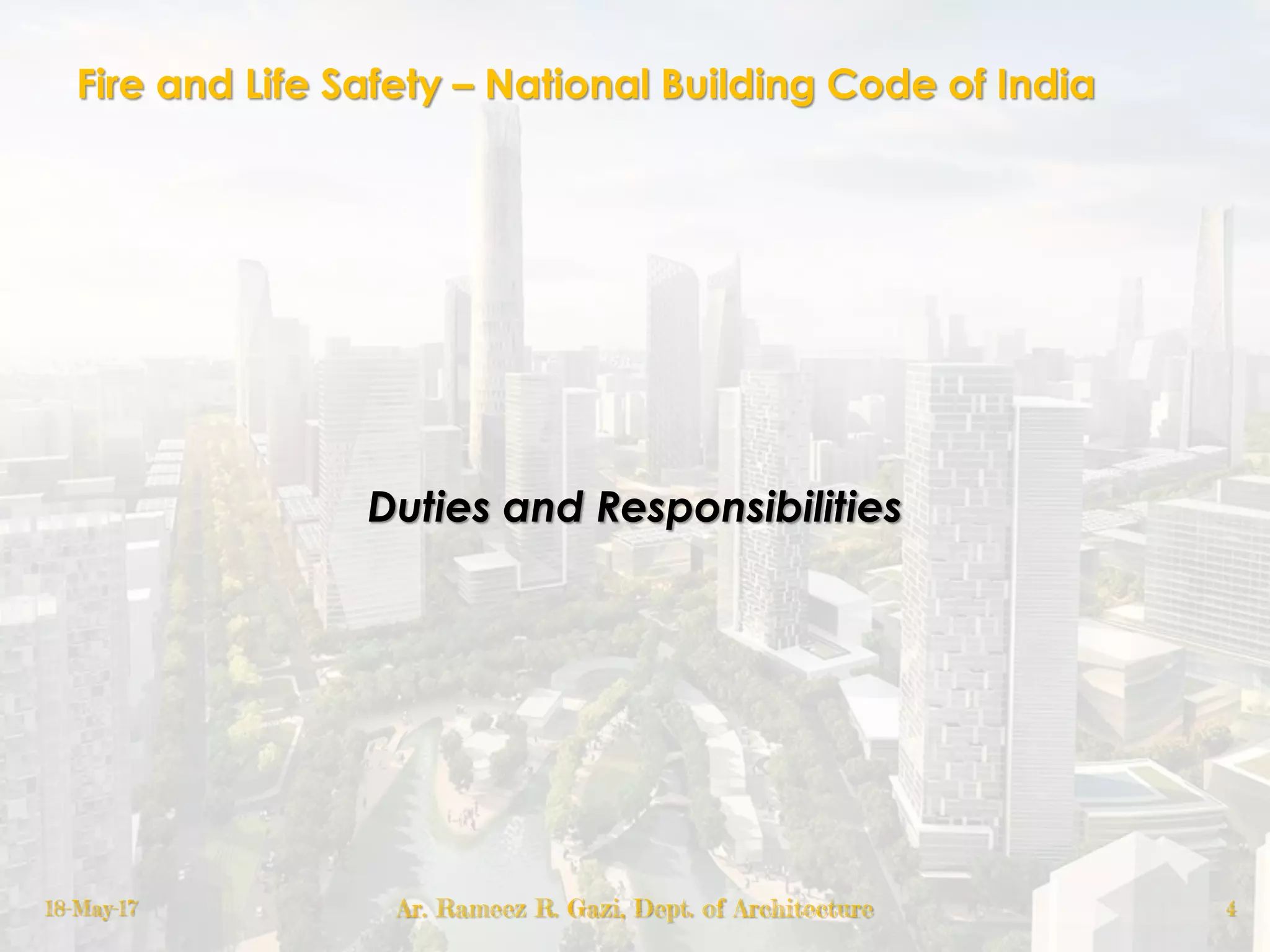 Fire and Life Safety – National Building Code of India
Duties and Responsibilities
18-May-17 Ar. Rameez R. Gazi, Dept. of Architecture 4
 
