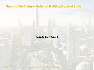 Fire and Life Safety – National Building Code of India
Points to check
18-May-17 Ar. Rameez R. Gazi, Dept. of Architecture 12
 