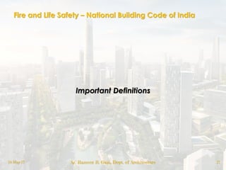 Fire and Life Safety – National Building Code of India
Important Definitions
18-May-17 Ar. Rameez R. Gazi, Dept. of Architecture 17
 