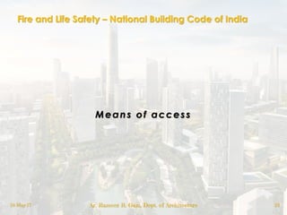 Fire and Life Safety – National Building Code of India
Means of access
18-May-17 Ar. Rameez R. Gazi, Dept. of Architecture 23
 