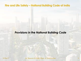 Fire and Life Safety – National Building Code of India
Provisions in the National Building Code
18-May-17 Ar. Rameez R. Gazi, Dept. of Architecture 9
 