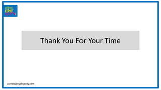 Thank You For Your Time
careers@byebyecity.com
 