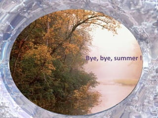 Bye, bye, summer ! 