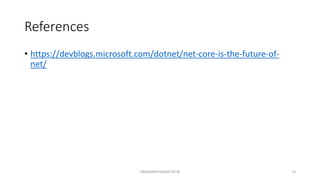 References
• https://devblogs.microsoft.com/dotnet/net-core-is-the-future-of-
net/
SWAMINATHANVETRI.IN 13
 
