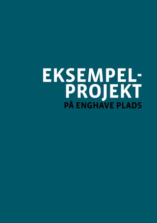 eksempel-
projekt
på enghave plads
 