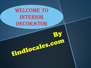 Welcome to
Interior
Decorator

 