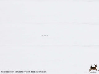 25
・・・・
Realization of valuable system test automation.
 