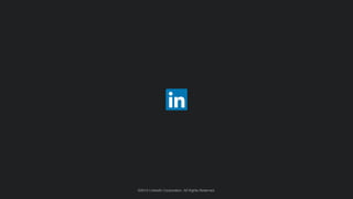 ©2014 LinkedIn Corporation. All Rights Reserved.©2014 LinkedIn Corporation. All Rights Reserved.
 
