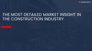 THE MOST DETAILED MARKET INSIGHT IN
THE CONSTRUCTION INDUSTRY
 