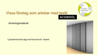 Vissa företag som arbetar med textil
Armeringsmaterial
Ljudisolerad textil vägg med bara bomull - Qwaiet
 