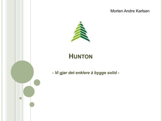 Morten Andre Karlsen Hunton - Vi gjør det enklere å bygge solid - 