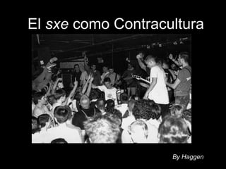 By Haggen El  sxe  como Contracultura 