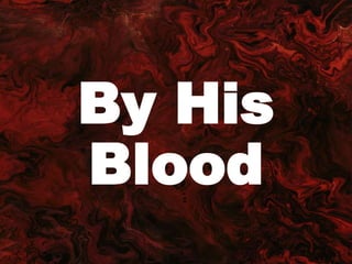 By His
Blood
 