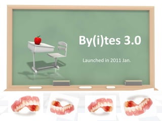 By(i)tes 3.0 Launched in 2011 Jan. 