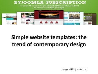 Simple website templates: the
trend of contemporary design

support@byjoomla.com

 