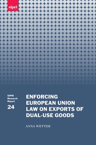 This book identifies and assesses the role
of national law enforcement actors and
public prosecutors in the European Union
in preventing the proliferation of weapons
of mass destruction by stopping the illicit
trade in dual-use goods. It centres around
in-depth studies of the responses to several
cases uncovered in Europe in the 1980s and
1990s, including the supply of sensitive
items to Pakistan’s nuclear weapon pro-
gramme. The book argues that customs
and prosecution standards need to be better
coordinated between EU members in order
to prevent the abuse of the EU’s single
market—particularly the free movement
of goods. It also calls for coordination of
penalties for offenders.
With more illegal exports of dual-use
goods coming to light, Enforcing European
Union Law on Exports of Dual-use Goods is
an invaluable guide for public prosecutors
and law enforcement actors, as well as for
policymakers and anyone else who wants
to understand this crucial aspect of the
European non-proliferation regime.
Anna Wetter (Sweden) is studying
for a PhD in the Law Faculty of Uppsala
University. Until 2007 she was a Research
Associate with the SIPRI Non-proliferation
and Export Control Project, responsible
mainly for SIPRI’s conferences on how the
effective investigation and prosecution of
export-related offences can help prevent the
proliferation of weapons of mass destruc-
tion. Her publications include ‘Nordic
nuclear non-proliferation policies: different
traditions and common objectives’ in The
Nordic Countries and the European Security
and Defence Policy (2006, co-author) and
‘EU–China security relations: the “softer”
side’ in The International Politics of EU–
China Relations (OUP, 2007, co-author).
 2
9 780199 548965
ISBN 978-0-19-954896-5
1
enforcing
european union
law on exports of
dual-use goods
anna wetter
SIPRI
Research
Report
24
24
wetter
enforcingeuropeanlawon
exportsofdual-usegoods
Stockholm International
Peace Research Insititute
SIPRI is an independent international institute researching
problems of peace and conflict, especially those related to arms
control and disarmament. The institute was established in
1966 to commemorate 150 years of unbroken peace in Sweden.
SIPRI’s research staff is international.
SIPRI Research Reports
This series of reports examines urgent arms control and security
subjects. The reports are concise, timely and authoritative sources
of information. SIPRI researchers and commissioned experts present
new findings as well as easily accessible collections of official
documents and data.
Previous Research Reports in the series
No. 17 Military Expenditure Data in Africa: A Survey of Cameroon,
Ethiopia, Ghana, Kenya, Nigeria and Uganda, by Wuyi
Omitoogun (OUP, 2003)
No. 18	 Confidence- and Security-Building Measures in the New
Europe, by Zdzislaw Lachowski (OUP, 2004)
No. 19	 Reducing Threats at the Source: A European Perspective on
Cooperative Threat Reduction, by Ian Anthony (OUP, 2004)
No. 20	 Technology and Security in the 21st Century: A Demand-side
Perspective, by Amitav Mallik (OUP, 2004)
No. 21	 Europe and Iran: Perspectives on Non-proliferation,
edited by Shannon N. Kile (OUP, 2005)
No. 22	 Reforming Nuclear Export Controls: The Future of the
Nuclear Suppliers Group, by Ian Anthony, Christer Ahlström
and Vitaly Fedchenko (OUP, 2007)
No. 23	 Terrorism in Asymmetrical Conflict: Ideological and
Structural Aspects, by Ekaterina Stepanova (OUP, 2008)
 