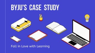 BYJU'SBYJU'S CASECASE STUDYSTUDY
Fall in Love with Learning
 