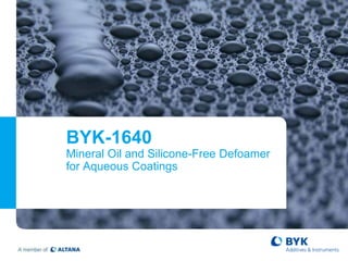 BYK-1640
Mineral Oil and Silicone-Free Defoamer
for Aqueous Coatings
 