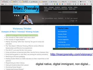 http://marcprensky.com/visionary/
digital native, digital immigrant, non digital...
 