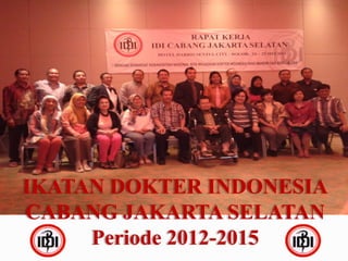 IKATAN DOKTER INDONESIA
CABANG JAKARTA SELATAN
Periode 2012-2015

 