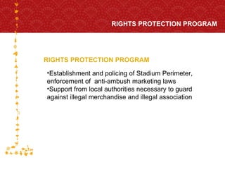 RIGHTS PROTECTION PROGRAM RIGHTS PROTECTION PROGRAM FOR HOST CITY CAPE TOWN FIFA WORLD CUP SOUTH AFRICA 2010  Establishment and policing of Stadium Perimeter,  enforcement of  anti-ambush marketing laws Support from local authorities necessary to guard  against illegal merchandise and illegal association 