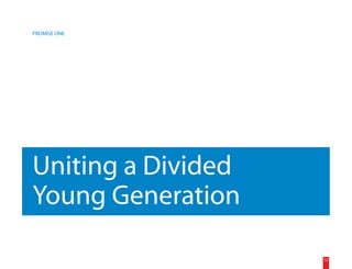 PROMISE ONE




Uniting a Divided
Young Generation

                    12
 