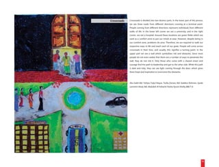 Crossroads   Crossroads is divided into two distinct parts. In the lower part of the picture,
             we see three roads from different directions crossing at a terminal point.
             People coming from different directions represent individuals from different
             walks of life. In the lower left corner we see a university; and in the right
             corner, we see a hospital. Around these locations are green fields which are
             used as a comfort zone to put our minds at ease. However, despite being in
             our comfort zone, problems do arise. Therefore, we are required to walk our
             respective ways in life and reach each of our goals. People will come across
             crossroads in their lives, and usually, this signifies a turning point. In the
             upper part we see a wall which symbolizes risk and obstacles. Since most
             people do not even realize that there are a number of ways to penetrate the
             wall, they do not risk it. Only those who come with a shared vision and
             courage find the path to leadership and get to the other side. While this path
             is dark and risky, they can see light coming through the door, which gives
             them hope and inspiration to overcome the obstacles.



             Abu Saleh Md. Yahiya, Faijul Haque, Tasfia Zaman, Md. Sadekur Rahman, Syeda
             Lammim Ahad, Md. Abdullah Al Fahad & Tiasha Ayumi Shafiq (BBLT 3)




                                                                                           16
 