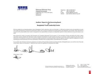 Rahman Rahman Huq                                                Telephone      +880 (2) 988 6450-2
                                                    Chartered Accountants                                            Fax            +880 (2) 988 6449
                                                    9 Mohakhali C/A (11th & 12th Floors)                             E-mail         kpmg-rrh@citech-bd.com
                                                    Dhaka 1212                                                       Internet       www.rahman-rahman-huq.com
                                                    Bangladesh




                                                    Auditors’ Report to the Governing Board
                                                                       of
                                                     Bangladesh Youth Leadership Center

We have audited the accompanying balance sheet of Bangladesh Youth Leadership Center as at December 31, 2009 and the related income and expenditure account
and receipts and payments account for the period then ended and a summary of significant accounting policies and explanatory notes thereto. These statements of
accounts are the responsibility of the Center's management. Our responsibility is to express an independent opinion on these statements of accounts based on our
audit.

We conducted our audit in accordance with procedures we considered appropriate for this purpose. In such procedures we plan and perform the audit to obtain
reasonable assurance whether the information is free of material misstatement. An audit includes examining, on a test basis, evidence supporting the amounts and
disclosures in the statements of accounts. An audit also includes assessing the accounting principles used and significant estimates made by management, as well as
evaluating the overall statements of accounts presentation. We believe that our audit provides a reasonable basis for our opinion.

In our opinion, the statements of accounts prepared in accordance with generally accepted accounting principles of Bangladesh give a true and fair view of the state
of the Center's affairs as at December 31, 2009 and of the results of its operations for the period then ended.




Dhaka, March 1, 2010




                                                                                                                                                                 Tel        +880 (31) 710704, 710996
                                                                                                                                   Chittagong office address :   Fax        +880 (31) 2520795
                                                                          Rahman Rahman Huq, a Bangladesh partnership, is a        102 Agrabad C/A (3rd Floor)   E-mail     kpmgrrh@globalctg.net
                                                                          member firm of KPMG International, a Swiss cooperative   Chittagong, Bangladesh        Internet   www.rahman-rahman-huq.com




                                                                                                                                                                                                 31
 