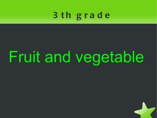 Fruit and vegetable  3th grade  