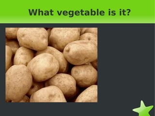 What vegetable is it? 
