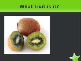What fruit is it? 