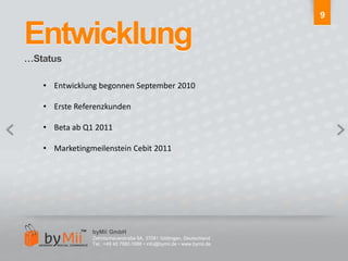 9Entwicklung…StatusEntwicklungbegonnen September 2010
