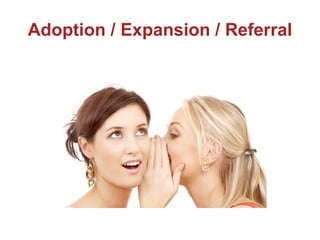 Adoption / Expansion / Referral 