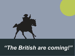 “ The British are coming!” 