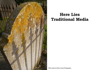 Here Lies Traditional Media Flickr photo by Rhys Jones Photography 