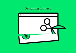 17
$
Designing for need
 
