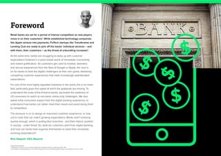 2
$
Retail banks are set for a period of intense competition as new players
move in on their customers1
. While established technology companies
like Apple venture into payments, FinTech startups like Transferwise and
Lending Club are ready to pick off the banks’ individual services – and
with them, their customers – as the threat of unbundling increases2
.
At the same time, banks are struggling to keep up with customer
expectations fostered in a post-mobile world of immediate connectivity
and instant gratification. As customers get used to intuitive, seamless
and secure experiences from the likes of Google or Apple, the race is
on for banks to beat the digital challengers at their own game, delivering
compelling customer experiences that meet increasingly sophisticated
expectations.
For one of the most highly regulated industries in the world, this is no mean
feat, particularly given the speed at which the goalposts are moving. To
understand the scale of the threat to banks, we tested the readiness of
US consumers to switch to non-bank, online-only challengers. We also
asked what consumers expect from the digital banking experience, to
understand how banks can better meet their needs and avoid losing them
to competitors.
The pressure is on to design an improved customer experience, or lose
out to rivals that can match growing expectations. Banks aren’t evolving
quickly enough, which is putting their branches - and their historic position
in society - under threat. So, what do customers want from digital banking,
and how can banks best organize themselves to meet their constantly
evolving expectations?
Nick Rappolt, CEO, Beyond
1. McKinsey, The Fight for the Customer: McKinsey Global Banking Annual Review 2015, 2015
2. CB Insights, Disrupting Banking: The FinTech Startups That Are Unbundling Wells Fargo, Citi and Bank of America, 2015
Foreword
$
$
$
$
 
