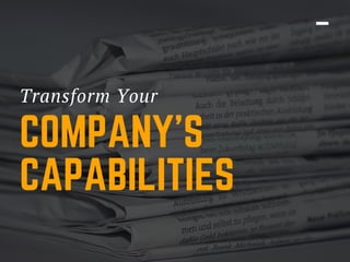 Transform Your 
COMPANY’S
CAPABILITIES
 