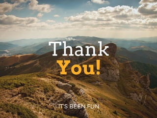 You!
Thank
IT'S BEEN FUN
 