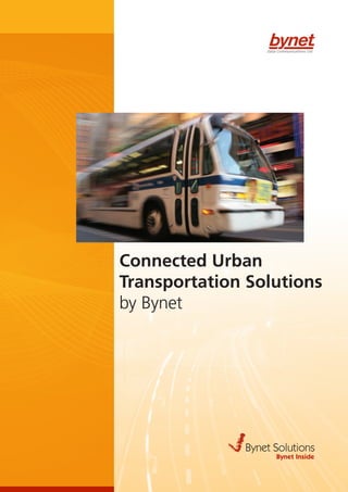 Connected Urban
Transportation Solutions
by Bynet
www.bynet.co.il
Bynet Solutions
Bynet Inside
 