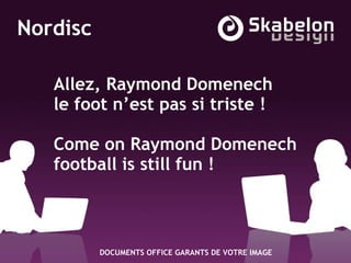Allez, Raymond Domenechle foot n’est pas si triste !Come on Raymond Domenechfootball is still fun ! 