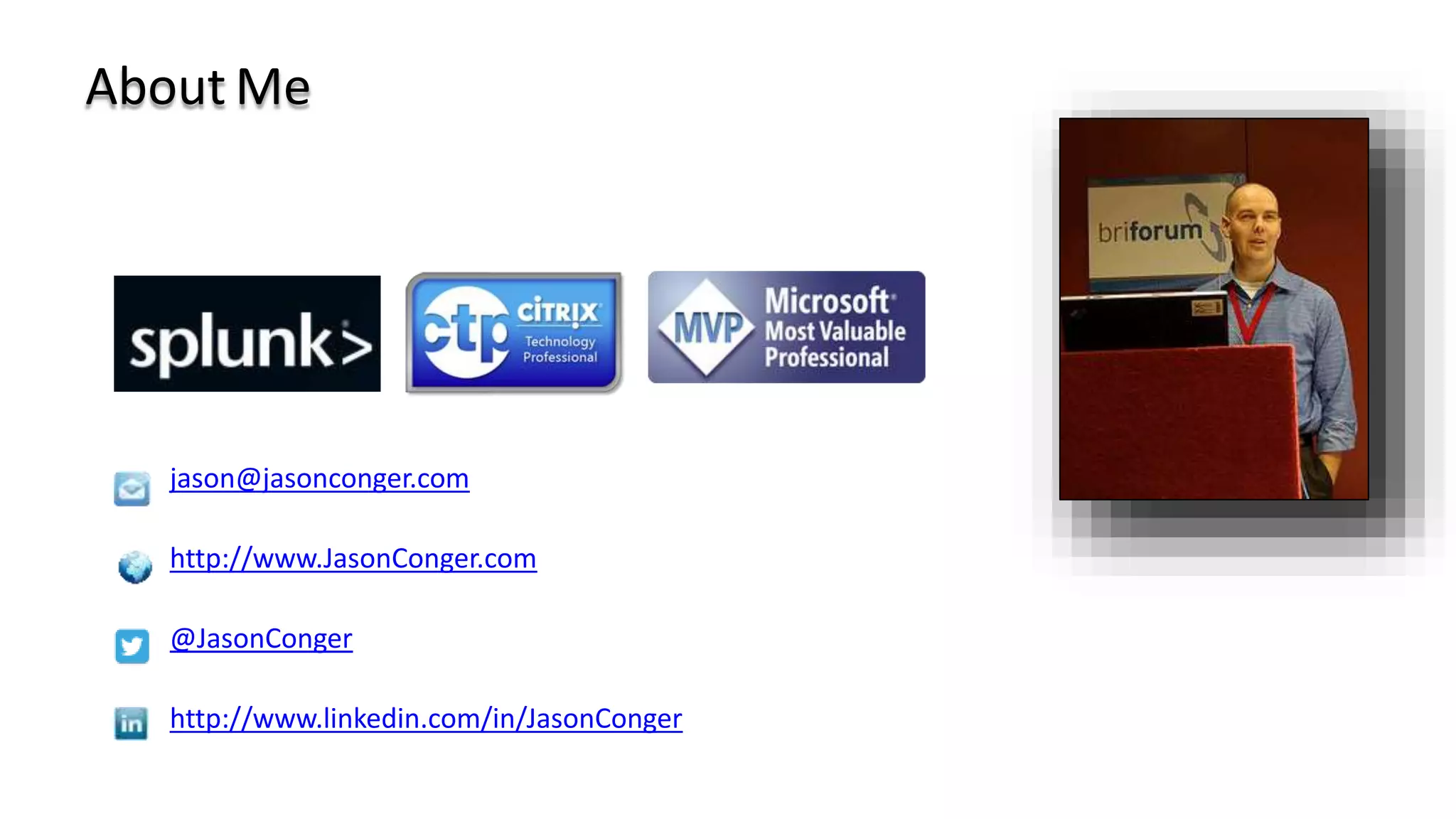 jason@jasonconger.com
http://www.JasonConger.com
@JasonConger
http://www.linkedin.com/in/JasonConger
About Me
 