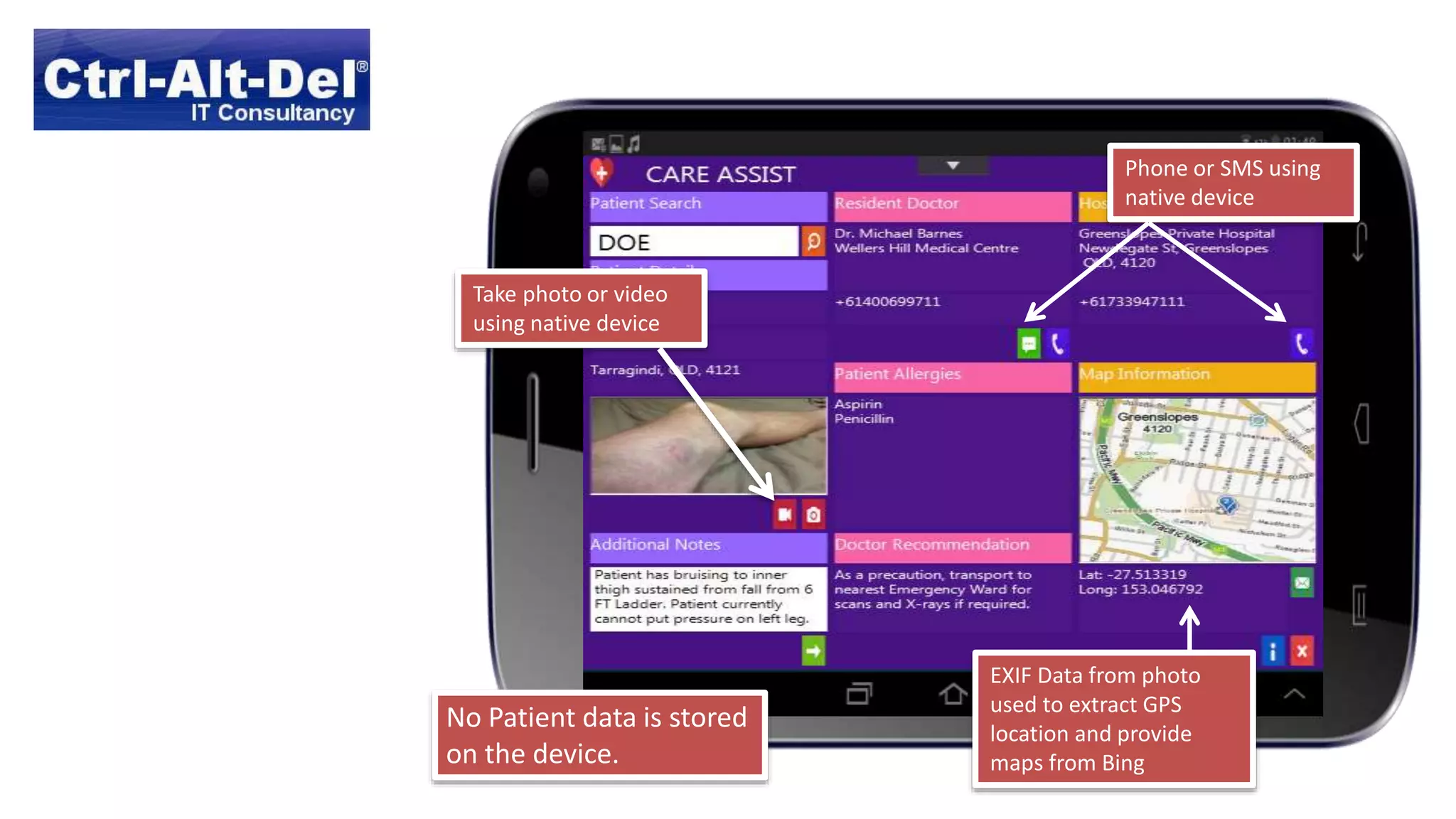 EXIF Data from photo
used to extract GPS
location and provide
maps from Bing
Phone or SMS using
native device
Take photo or video
using native device
No Patient data is stored
on the device.
 
