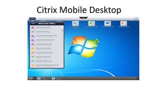 Citrix Mobile Desktop
 